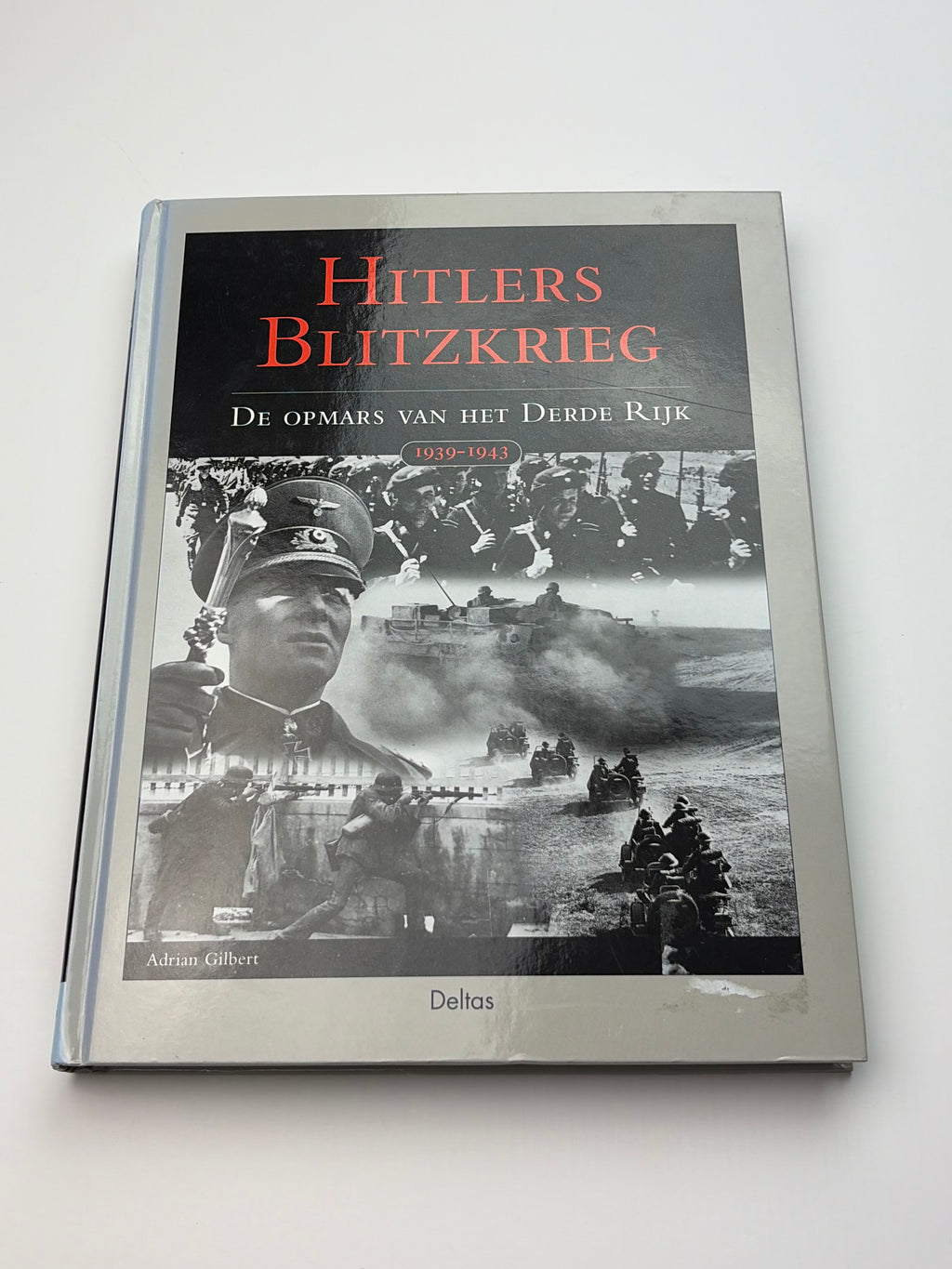 Adrian Gilbert | Hitlers Blitzkrieg | De opmars van het Derde Rijk 1939–1943