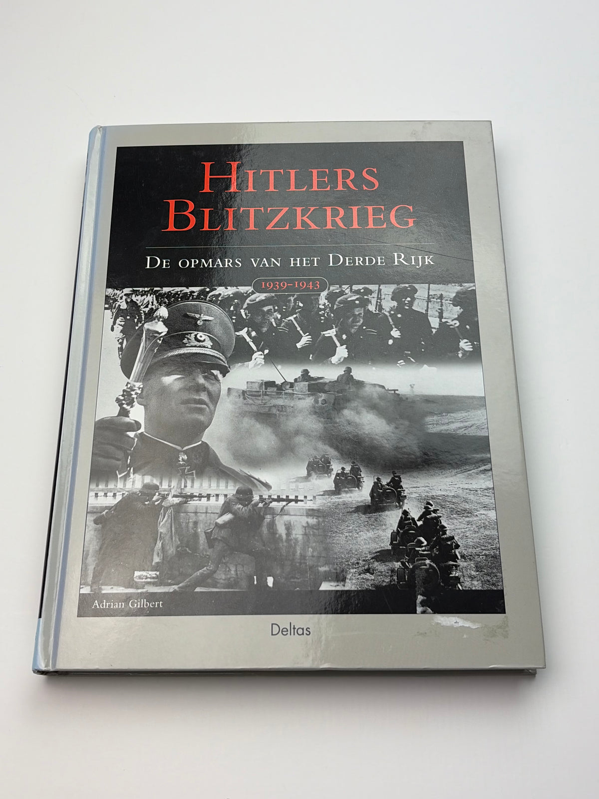 Adrian Gilbert | Hitlers Blitzkrieg | De opmars van het Derde Rijk 1939–1943
