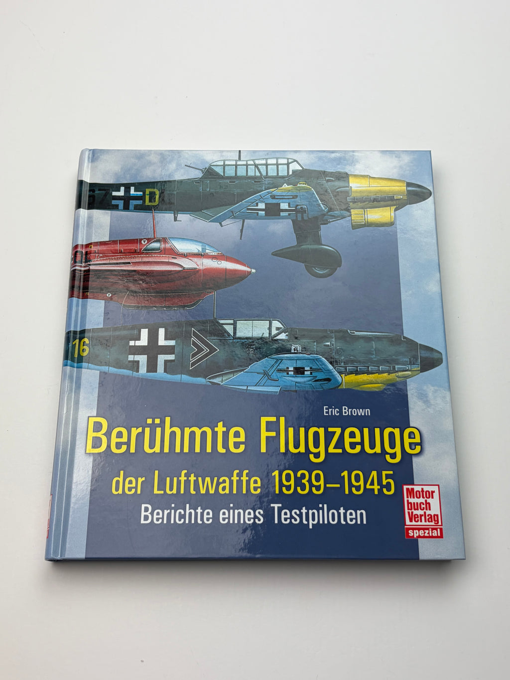Eric Brown | Berühmte Flugzeuge der Luftwaffe 1939–1945 | Berichte eines Testpiloten