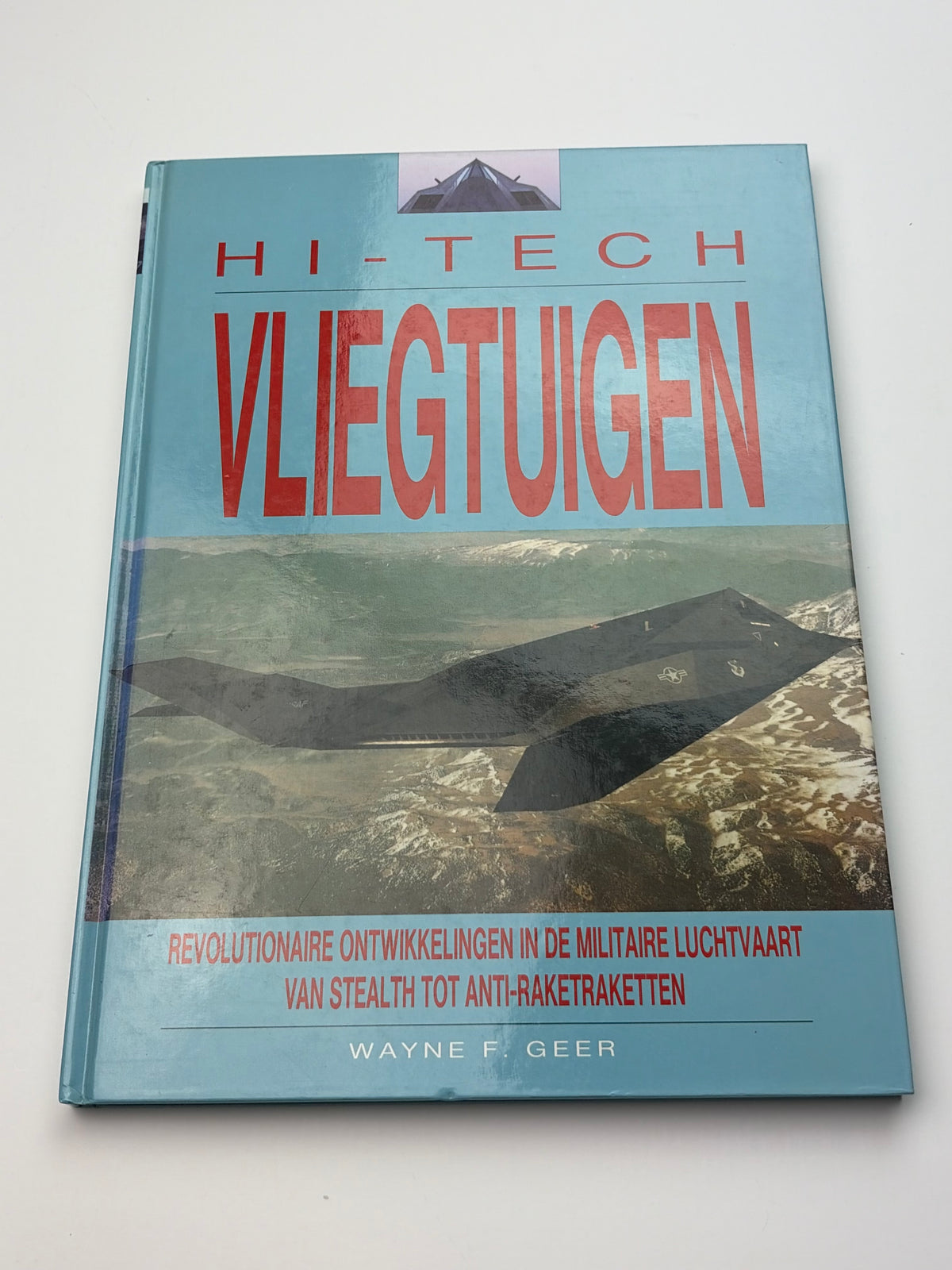 Wayne F. Geer | Hi-Tech Vliegtuigen | Van Stealth tot Anti-Raketraketten