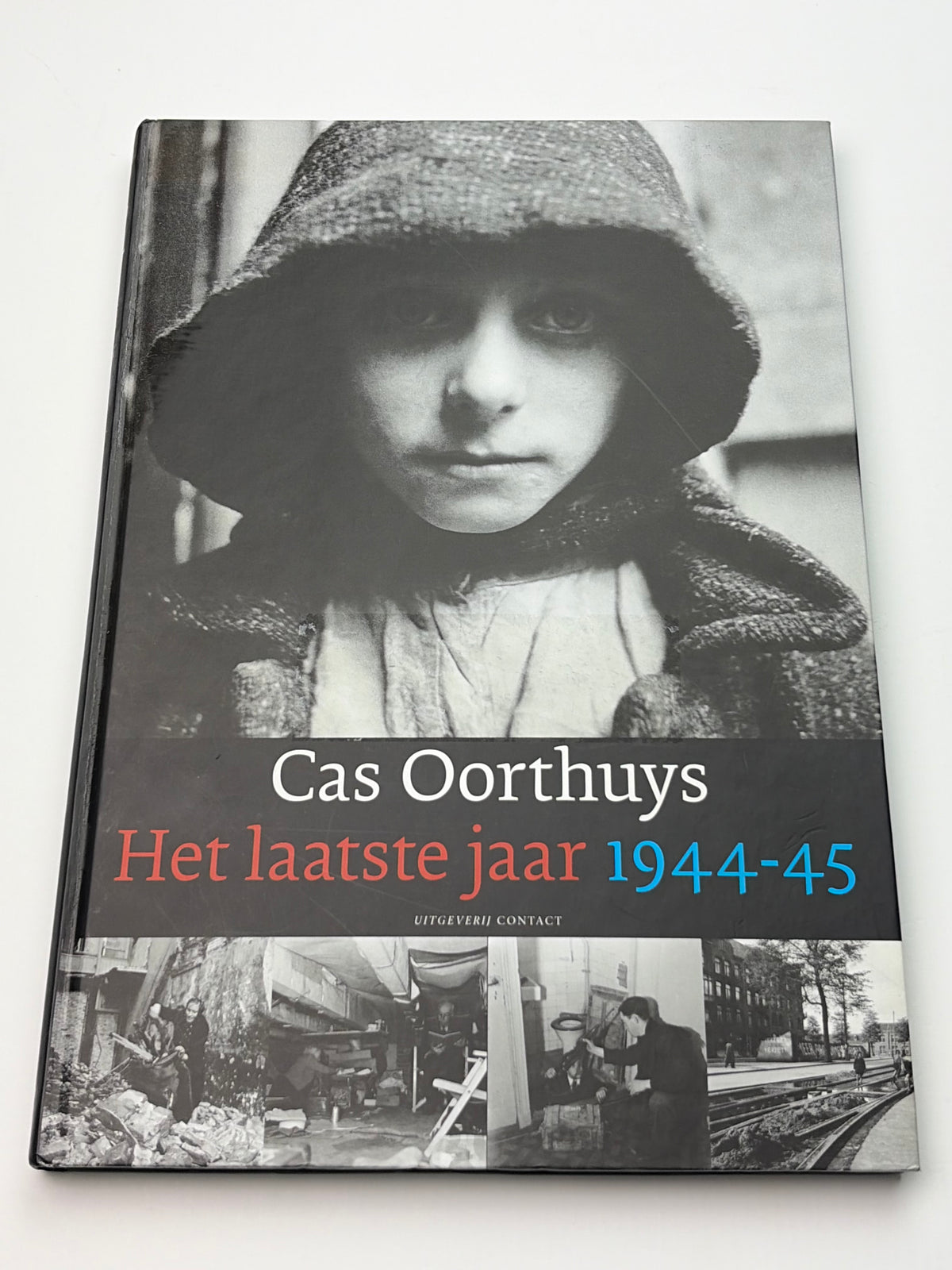 Cas Oorthuys | Het laatste jaar 1944–45 | Een verslag in foto's over onderdrukking en bevrijding