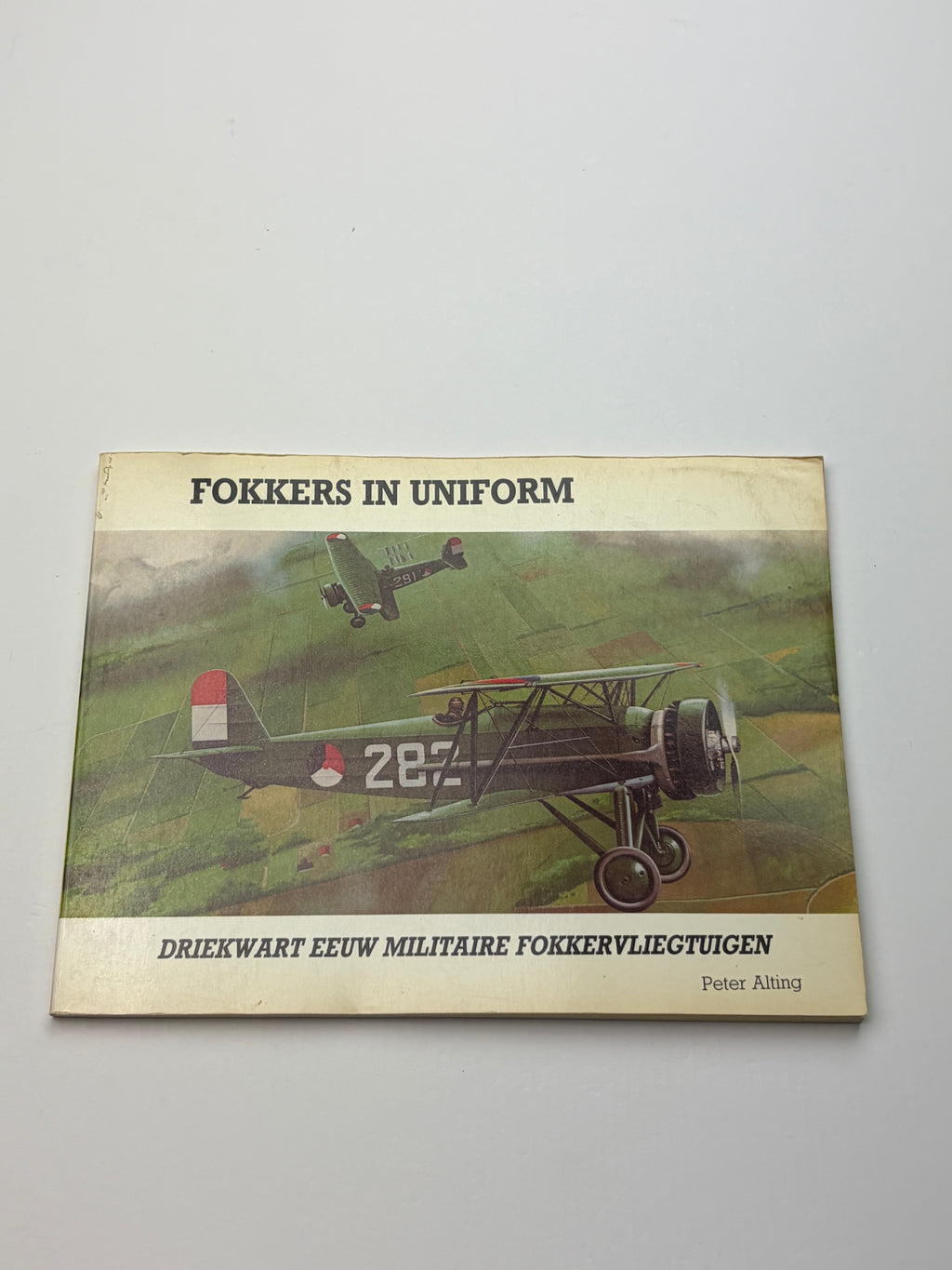 Peter Alting | Fokkers in Uniform | Driekwart eeuw militaire Fokkervliegtuigen
